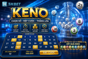 Chia sẻ kinh nghiệm cược Keno tại nhà cái SHBET
